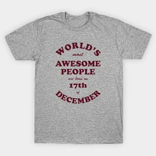 World's Most Awesome People are born on 17th of December T-Shirt